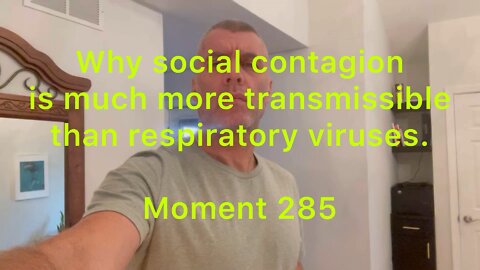 Why social contagion is much more transmissible than respiratory viruses. Moment 285