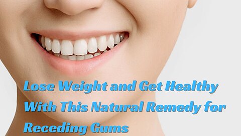 Lose Weight and Get Healthy With This Natural Remedy for Receding Gums