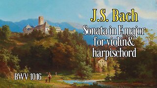 J.S. Bach: Sonata in E major for Violin and Harpischord [BWV 1016]