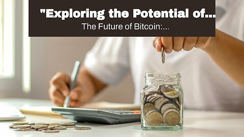 "Exploring the Potential of Bitcoin as a Long-Term Investment" Things To Know Before You Buy