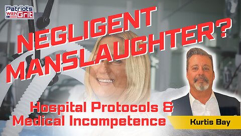 Negligent Manslaughter - Hospital Protocols, Medical Incompetency and His Wife Was Needlessly Murdered In Arizona Hospital | Kurtis Bay