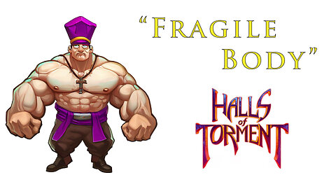 "Fragile Body" THE CHURCH COMETH: Halls of Torment Challenge Run