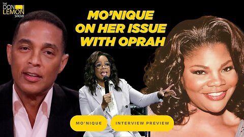 Mo'Nique UNFILTERED on OPRAH! - The Don Lemon Show