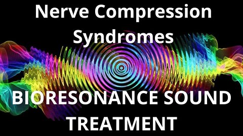 Nerve Compression Syndromes_Resonance therapy session_BIORESONANCE SOUND THERAPY