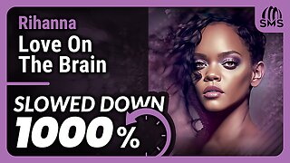 Rihanna - Love On The Brain (But it's slowed down 1000%)