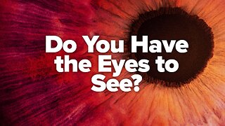 Do You Have The Eyes To See?