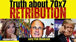 TRUTH ABOUT 70X7 RETRIBUTION - BLACKROCK FINK, LUFT, AZOVNAZI, 70 WEEKS 6-4-23