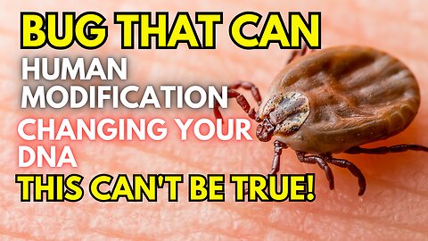 THEY CREATED A BUG THAT WILL CHANGE YOUR DNA! GOVERNMENT CONTROL!