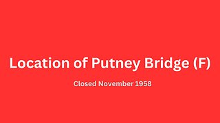 Location of Putney Bridge (F) bus garage closed November 1958.