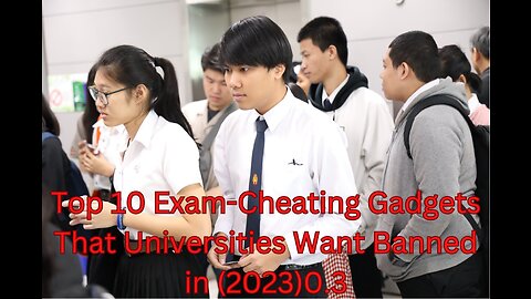 Top 10 Exam-Cheating Gadgets That Universities Want Banned(2023)0.3