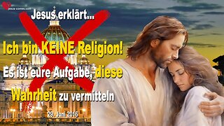 Ich bin KEINE Religion!… Es ist eure Aufgabe, diese Wahrheit zu vermitteln ❤️ Liebesbrief von Jesus