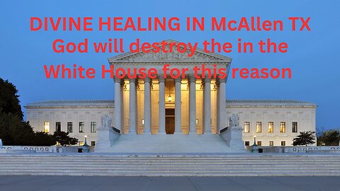 DIVINE HEALING IN McAllen TX and THE RISE OF AMERICA