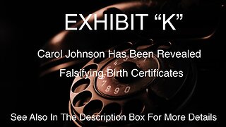 Exhibit “K,” Carol Johnson Has Been Revealed Falsifying Birth Certificates