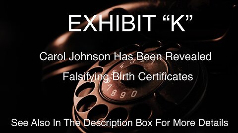 Exhibit “K,” Carol Johnson Has Been Revealed Falsifying Birth Certificates