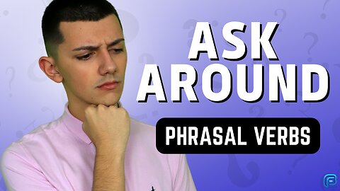ASK AROUND | O que significa esse PHRASAL VERB?