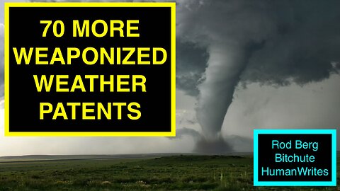 70 RECENTLY RE-ISSUED, RENAMED WEAPONIZED WEATHER PATENTS, SO THE TECHNOLOGY APPEARS NEW!