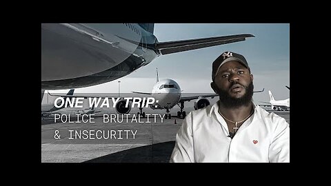 ONE WAY TRIP: Police Brutality & Insecurity | Episode 2 | Documentary Series