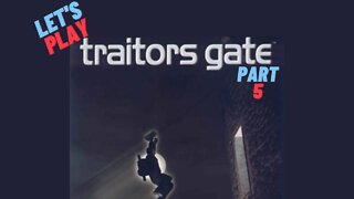 Let's Play - Traitors Gate Part 5 - Sneaky, Sneaky