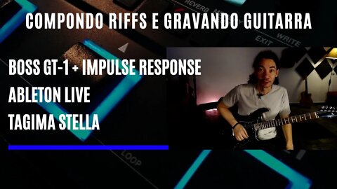 Compondo Riffs e Gravando Guitarra com Boss GT-1 Ableton Live Tagima Stella