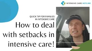 Quick tip for families in intensive care: How to deal with setbacks in intensive care!