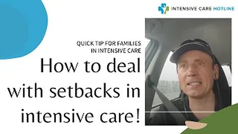 Quick tip for families in intensive care: How to deal with setbacks in intensive care!