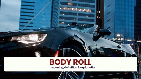 What is BODY ROLL?