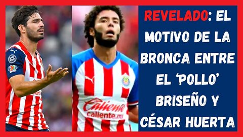 REVELADO: El motivo de la bronca entre el ‘Pollo’ Briseño y César Huerta - Noticias Chivas 2022