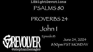 L8NIGHTDEVOTIONS REVOLVER -PSALM 80 - PROVERBS 24 - JOHN 1 - READING WORSHIP PRAYERS