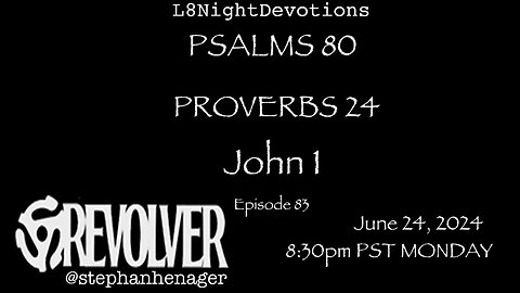 L8NIGHTDEVOTIONS REVOLVER -PSALM 80 - PROVERBS 24 - JOHN 1 - READING WORSHIP PRAYERS