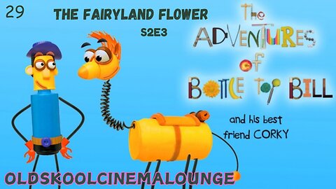 S2E3 - The Fairyland Flower - The adventures of Bottle-top Bill and his best friend Corky