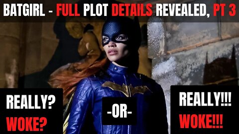 Batgirl - Full Plot Details, Pt 3 | Really, it's Woke? -OR- It's Really WOKE!!!