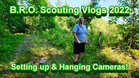B.R.O. Scouting vlogs 2022 Week 1... Setting up!
