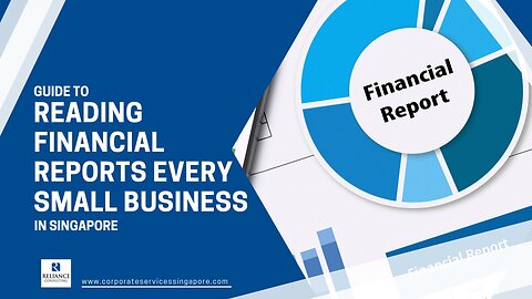 Guide to Reading Financial Reports for Every Small Business in Singapore