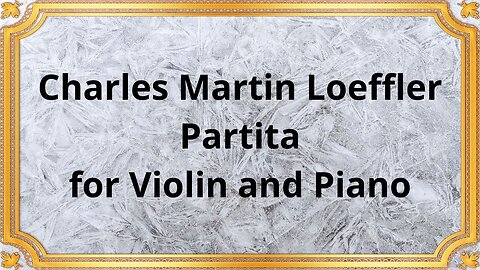 Charles Martin Loeffler Partita for Violin and Piano
