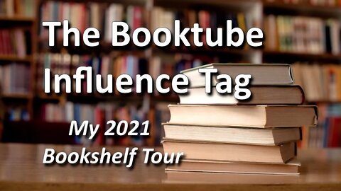 Bookshelf Tour 2021 & The Booktube Influence Tag