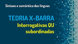 Teoria X-barra (22): interrogativas subordinadas | Sintaxe gerativa