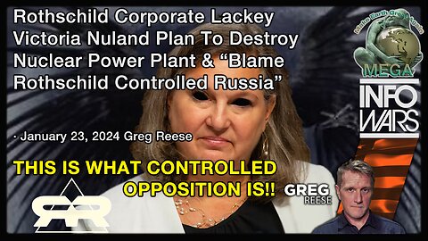 Rothschild Corporate Lackey Victoria Nuland Plan To Destroy Nuclear Power Plant & “Blame Rothschild Controlled Russia” · January 23, 2024 Greg Reese -- THIS IS WHAT CONTROLLED OPPOSITION IS!!