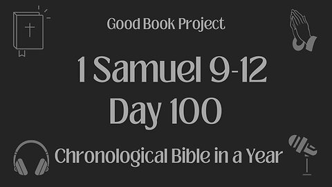 Chronological Bible in a Year 2023 - April 10, Day 100 - 1 Samuel 9-12