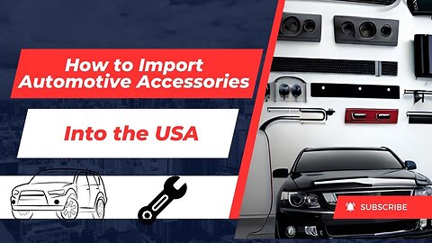 How to Import Automotive Accessories Into the USA (Without Getting Screwed)