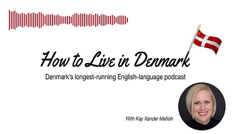 What Newcomers to Denmark Ask Me | The How to Live in Denmark Podcast, Denmark's longest-running...