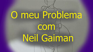 O meu Problema com Neil Gaiman