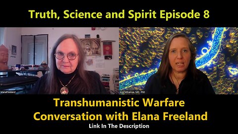 Truth, Science and Spirit Episode 8 Transhumanistic Warfare – Conversation with Elana Freeland