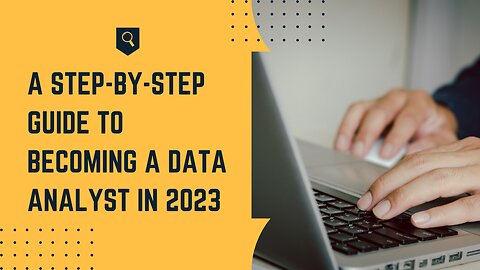 A Step-by-Step Guide to Becoming a Data Analyst in 2023