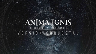 ANIMA IGNIS "Despertar al Horizonte" (Versión Orquestal)