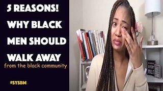 5 Reason! why black men should walk away