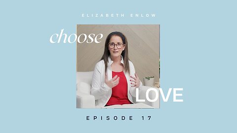 CHOOSE LOVE - Episode 17 - Committing to the Work