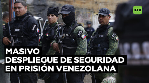 Despliegan 'megaoperación' contra la delincuencia organizada en una cárcel de Venezuela