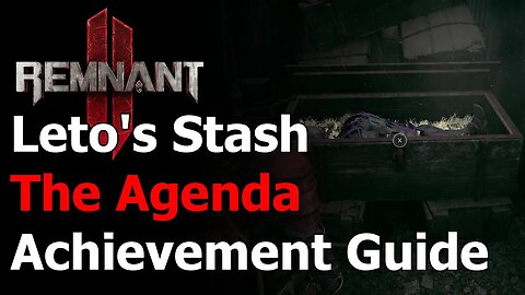 Remnant 2 The Agenda Achievement & Trophy Guide - Leto's Stash - Leto Armor Set - Chicago Typewriter