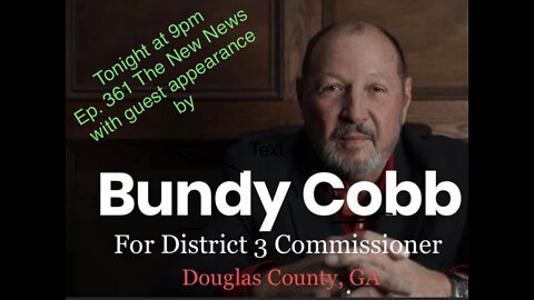 Ep. 361 The New News with guest appearance by Bundy Cobb Douglas Co BOC D3 candidate