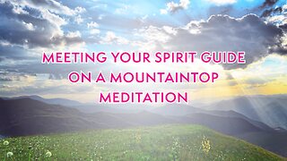 Meeting your Spirit Guide on a Mountaintop Meditation